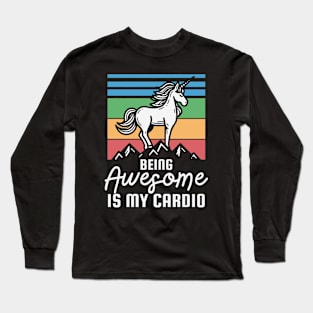 Being Awesome Is My Cardio Funny Unicorn Long Sleeve T-Shirt